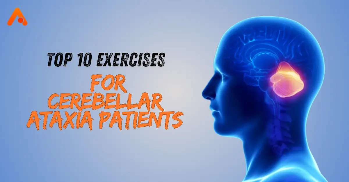 Top 10 Exercises for Cerebellar Ataxia Patients