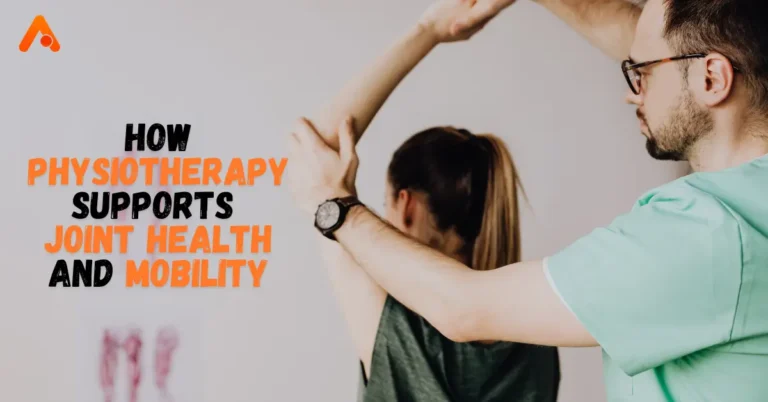 How Physiotherapy Supports Joint Health and Mobility